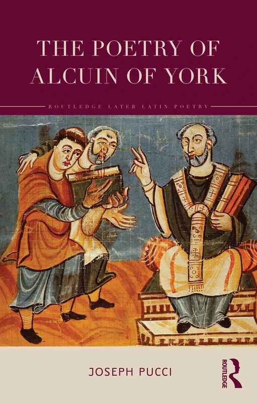 The Poetry of Alcuin of York: A Translation with Introduction and Commentary (Routledge Later Latin Poetry)