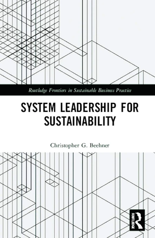 System Leadership for Sustainability (Routledge Frontiers in Sustainable Business Practice)