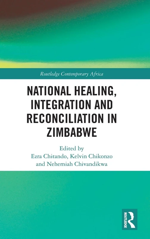 National Healing, Integration and Reconciliation in Zimbabwe (Routledge Contemporary Africa)