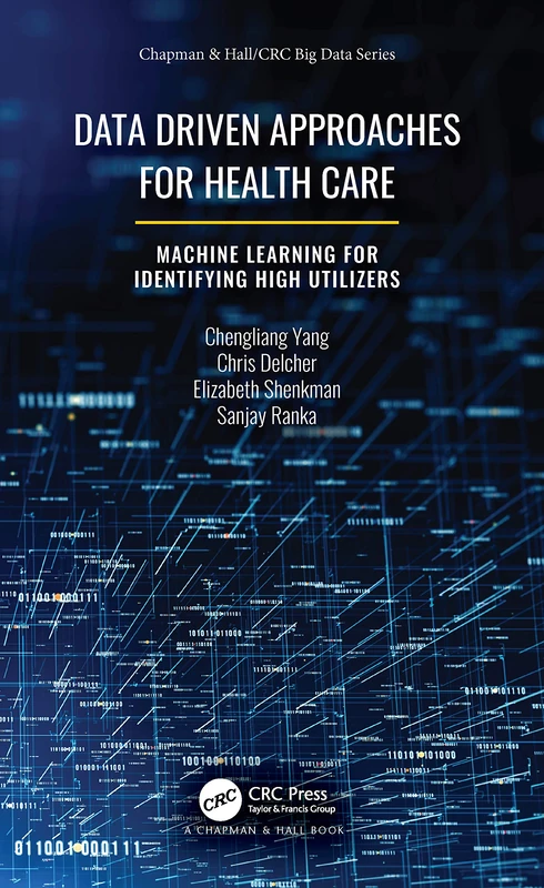 Data Driven Approaches for Healthcare: Machine learning for Identifying High Utilizers (Chapman & Hall/CRC Big Data Series)