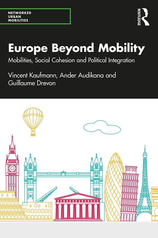 Europe Beyond Mobility: Mobilities, Social Cohesion and Political Integration (Networked Urban Mobilities Series)