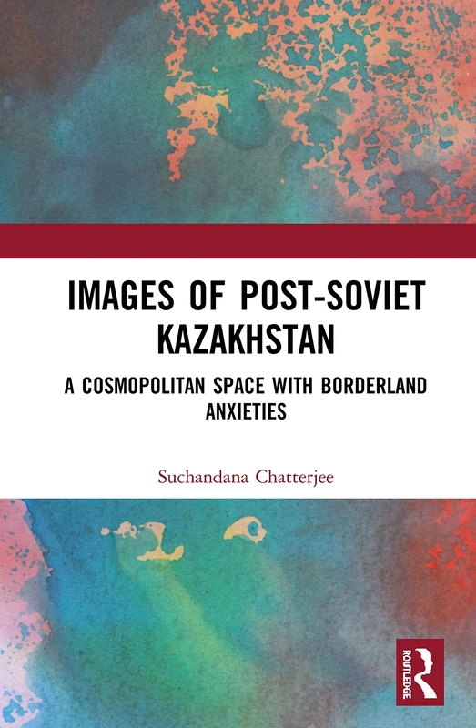 Images of the Post-Soviet Kazakhstan: A Cosmopolitan Space with Borderland Anxieties - Image 1