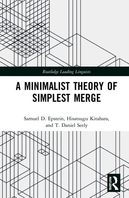 A Minimalist Theory of Simplest Merge (Routledge Leading Linguists)
