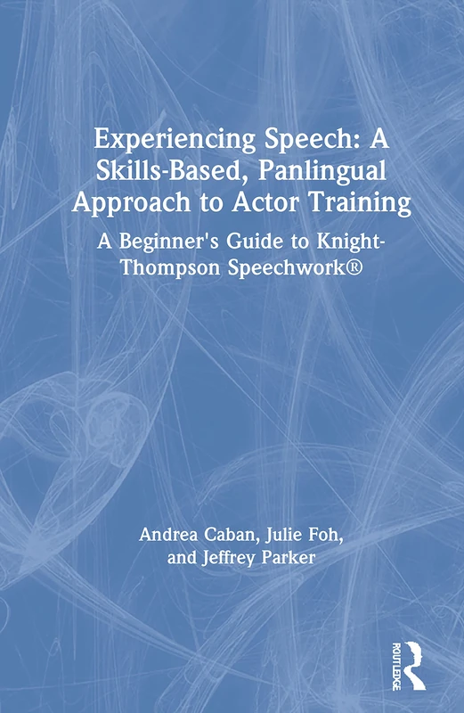 Experiencing Speech: A Skills-Based, Panlingual Approach to Actor Training: A Beginner's Guide to Knight-Thompson Speechwork® - Image 1