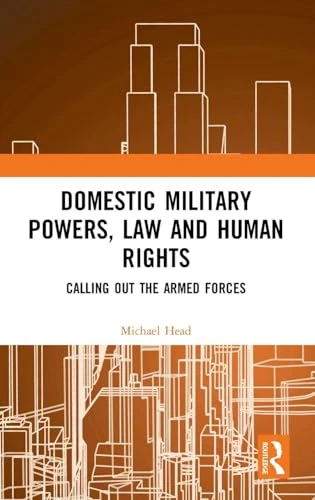 Domestic Military Powers, Law and Human Rights: Calling Out the Armed Forces