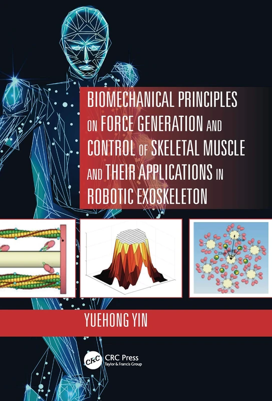 Biomechanical Principles on Force Generation and Control of Skeletal Muscle and their Applications in Robotic Exoskeleton (Advances in Systems Science and Engineering ASSE)