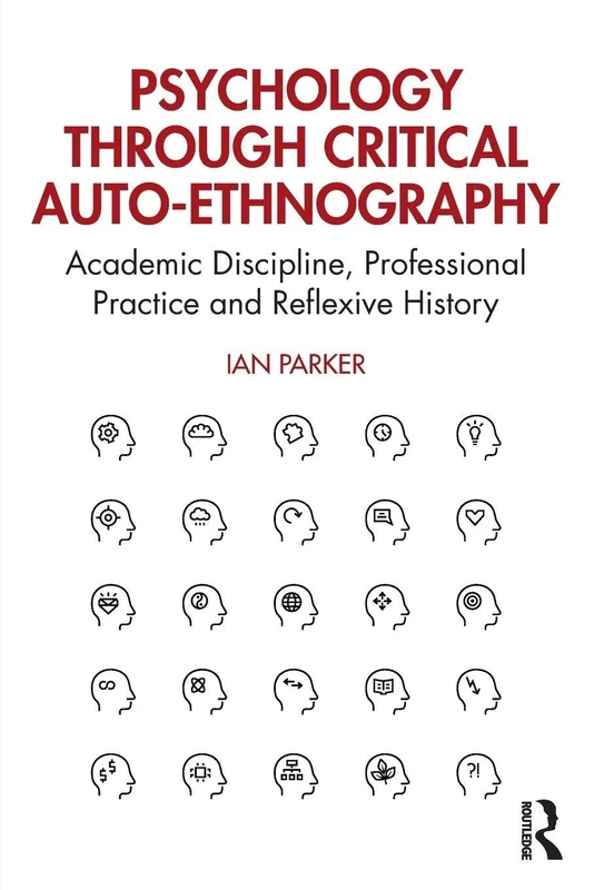 Psychology through Critical Auto-Ethnography: Academic Discipline, Professional Practice and Reflexive History