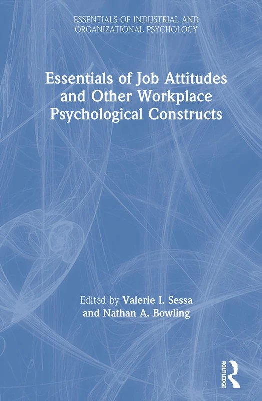 Essentials of Job Attitudes and Other Workplace Psychological Constructs (Essentials of Industrial and Organizational Psychology)