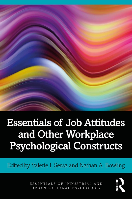 Essentials of Job Attitudes and Other Workplace Psychological Constructs (Essentials of Industrial and Organizational Psychology)