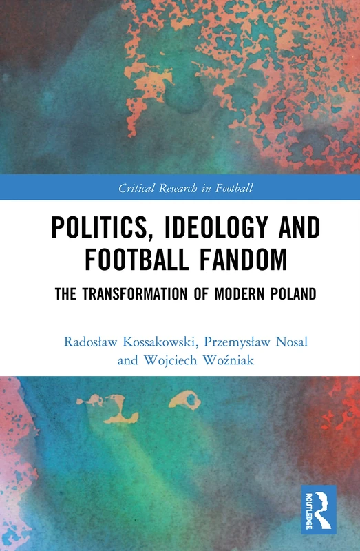 Routledge Politics, Ideology and Football Fandom in Poland