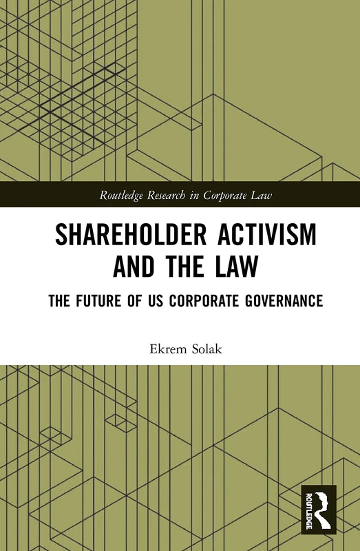 Shareholder Activism and the Law: The Future of US Corporate Governance (Routledge Research in Corporate Law)