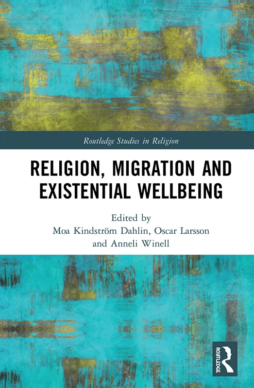 Routledge Religion, Migration, and Existential Wellbeing Book