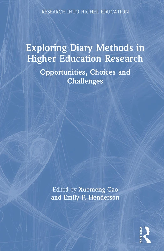 Exploring Diary Methods in Higher Education Research: Opportunities, Choices and Challenges (Research into Higher Education)