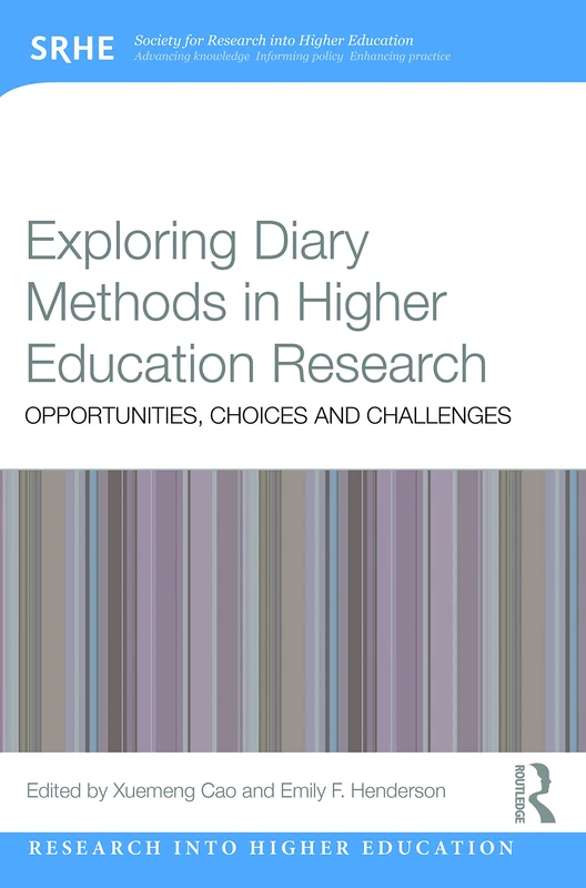 Exploring Diary Methods in Higher Education Research: Opportunities, Choices and Challenges (Research into Higher Education)