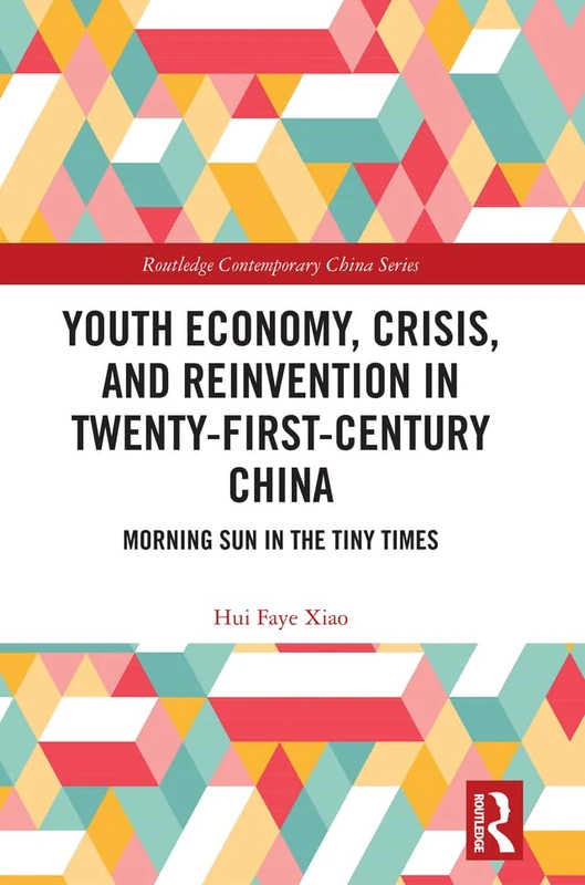 Youth Economy, Crisis, and Reinvention in Twenty-First-Century China: Morning Sun in the Tiny Times (Routledge Contemporary China Series) - Image 1