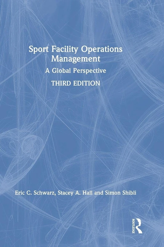 Sport Facility Operations Management: A Global Perspective
