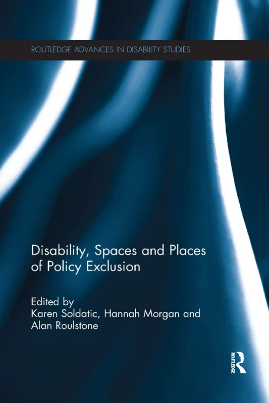 Disability, Spaces and Places of Policy Exclusion (Routledge Advances in Disability Studies)