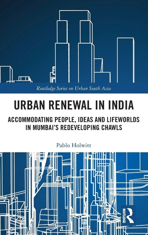 Routledge Urban Renewal in India - Mumbai Chawl Redevelopment