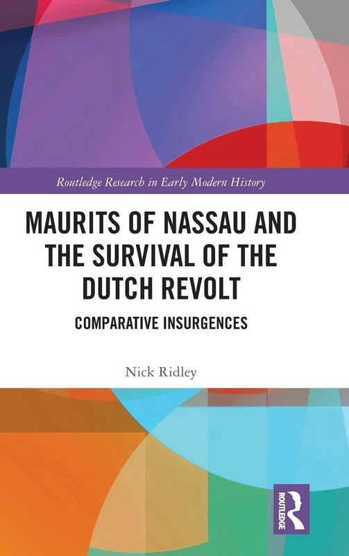 Routledge Maurits of Nassau and the Dutch Revolt History Book