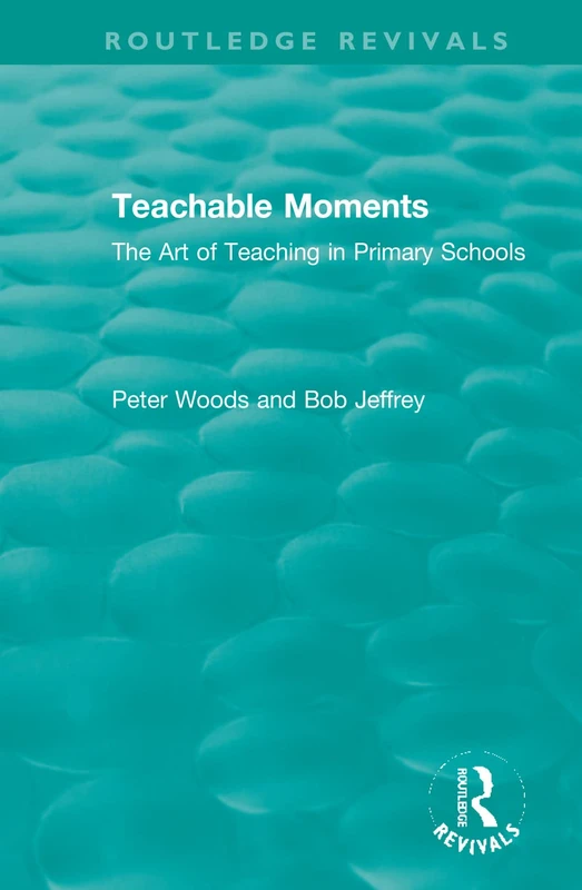 Teachable Moments: The Art of Teaching in Primary Schools (Routledge Revivals)