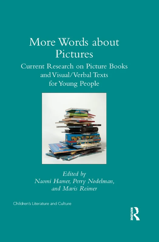 More Words about Pictures: Current Research on Picturebooks and Visual/Verbal Texts for Young People (Children's Literature and Culture)