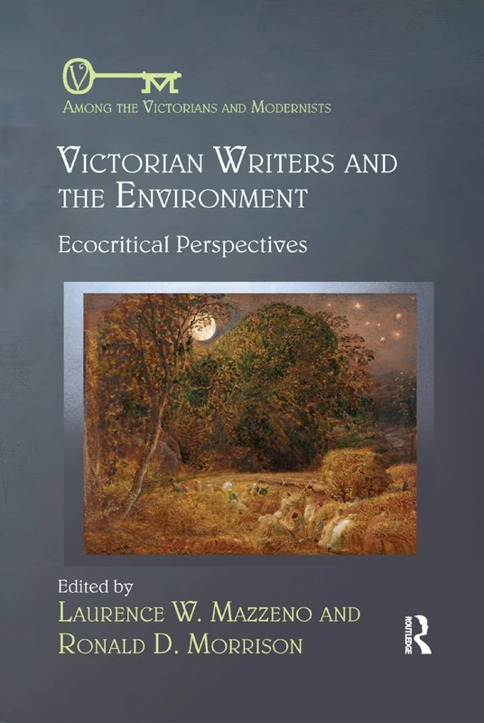 Victorian Writers and the Environment: Ecocritical Perspectives (Among the Victorians and Modernists)