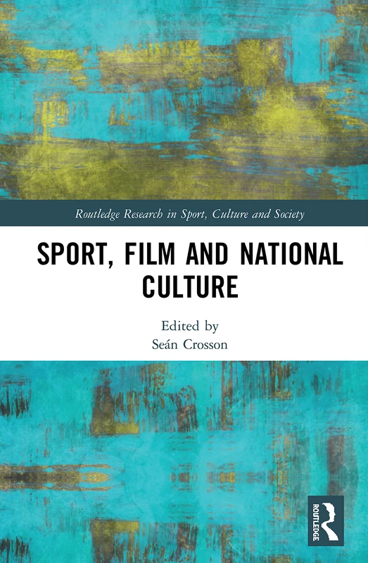 Sport, Film and National Culture (Routledge Research in Sport, Culture and Society)