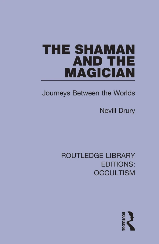 The Shaman and the Magician: Journeys Between the Worlds: 1 (Routledge Library Editions: Occultism)