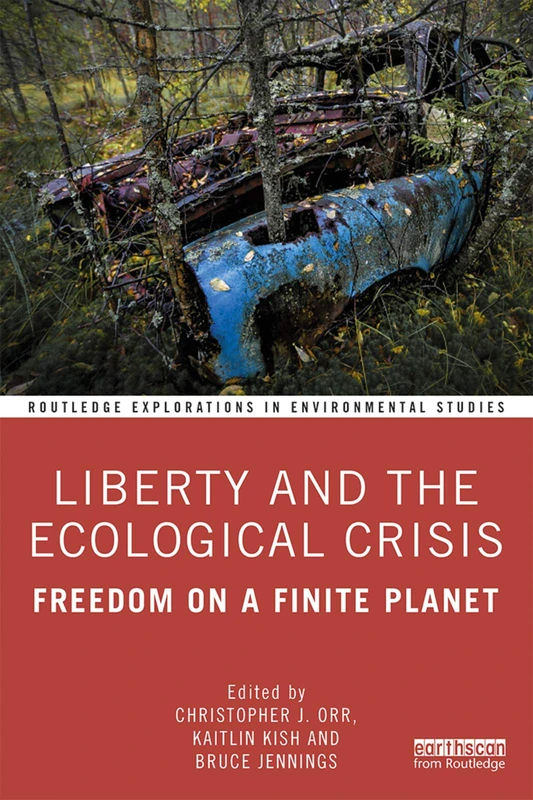 Liberty and the Ecological Crisis: Freedom on a Finite Planet: 1 (Routledge Explorations in Environmental Studies)