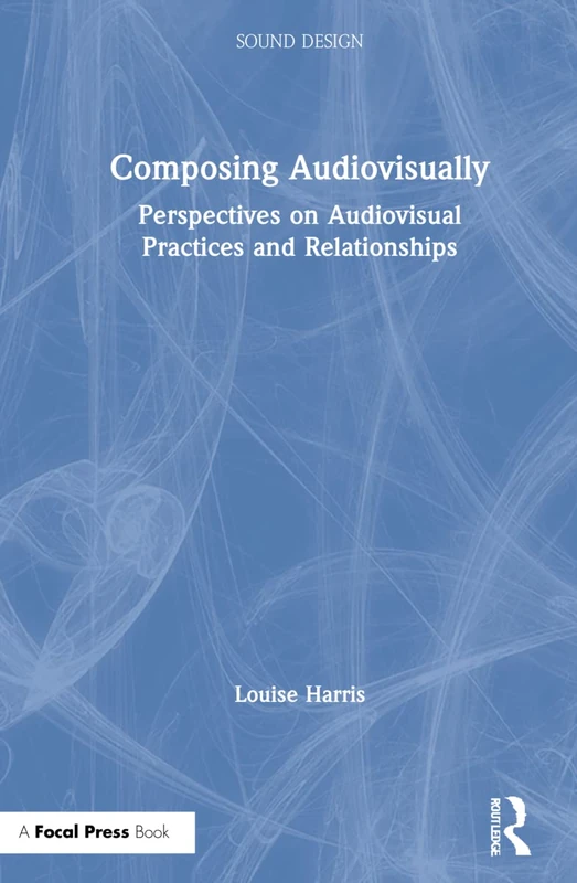 Composing Audiovisually: Perspectives on audiovisual practices and relationships (Sound Design)