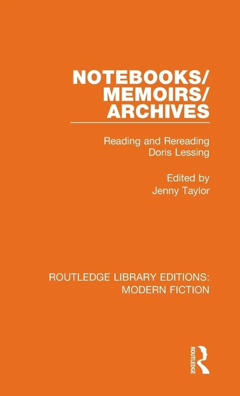 Notebooks/Memoirs/Archives: Reading and Rereading Doris Lessing: 24 (Routledge Library Editions: Modern Fiction)