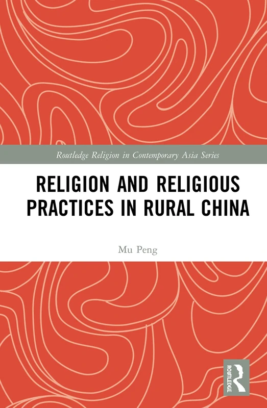 Religion and Religious Practices in Rural China (Routledge Religion in Contemporary Asia Series)