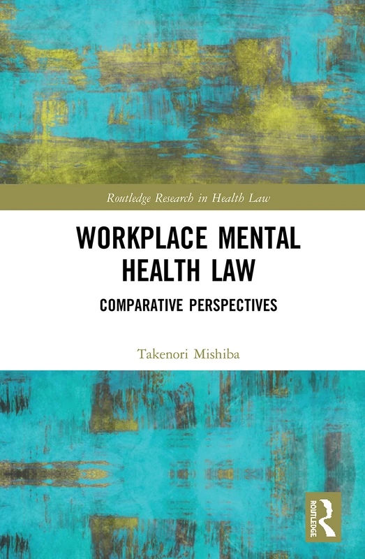 Workplace Mental Health Law: Comparative Perspectives (Routledge Research in Health Law)