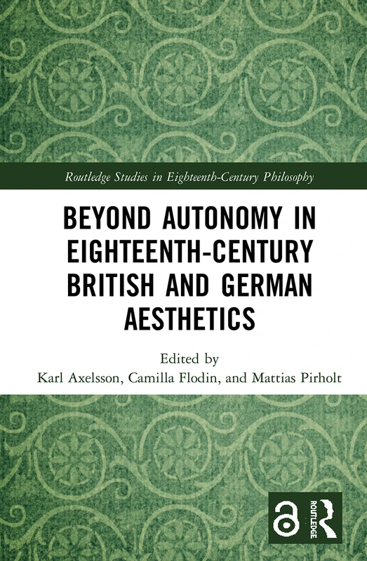 Beyond Autonomy in Eighteenth-Century British and German Aesthetics (Routledge Studies in Eighteenth-Century Philosophy)