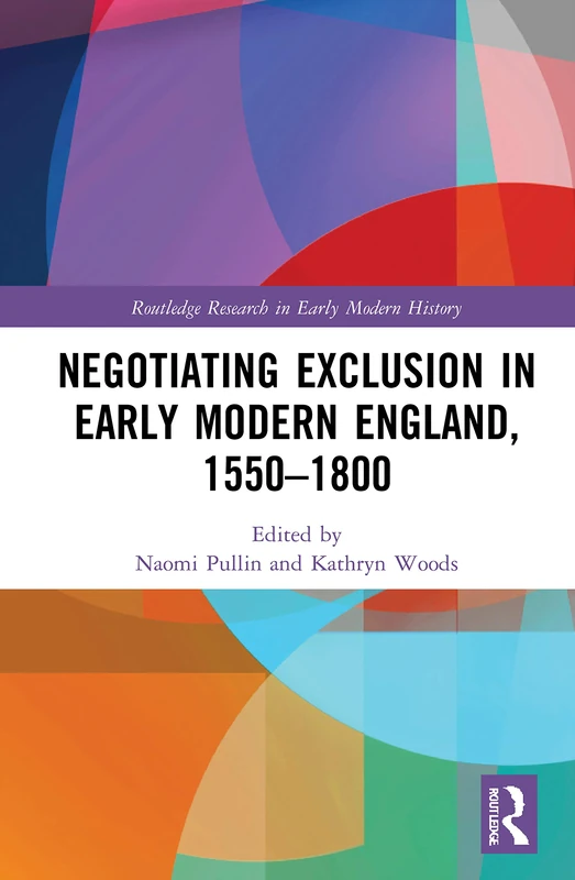 Negotiating Exclusion in Early Modern England, 1550–1800 (Routledge Research in Early Modern History)