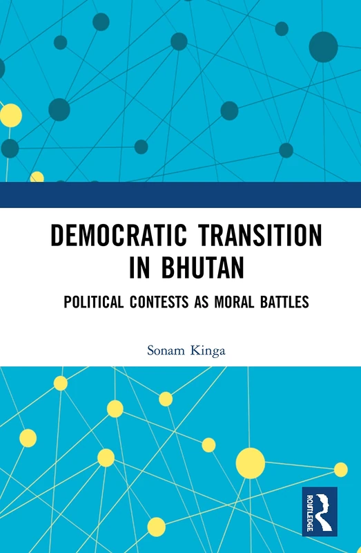 Democratic Transition in Bhutan: Political Contests as Moral Battles
