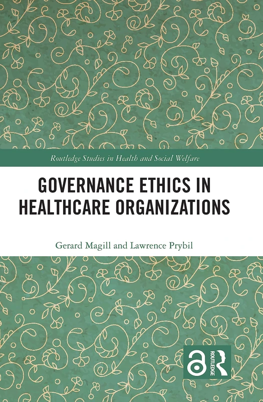 Governance Ethics in Healthcare Organizations (Routledge Studies in Health and Social Welfare)