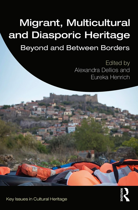 Migrant, Multicultural and Diasporic Heritage: Beyond and Between Borders (Key Issues in Cultural Heritage)