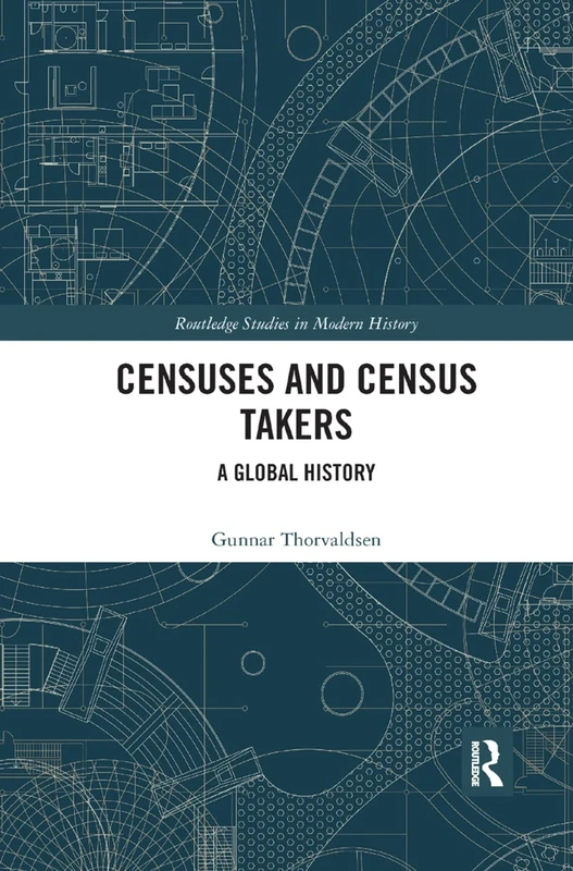 Censuses and Census Takers: A Global History (Routledge Studies in Modern History)