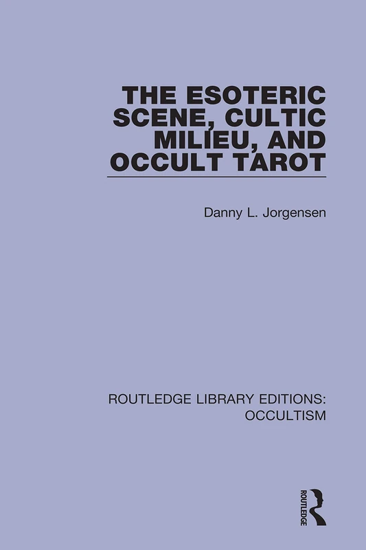 The Esoteric Scene, Cultic Milieu, and Occult Tarot: 3 (Routledge Library Editions: Occultism)