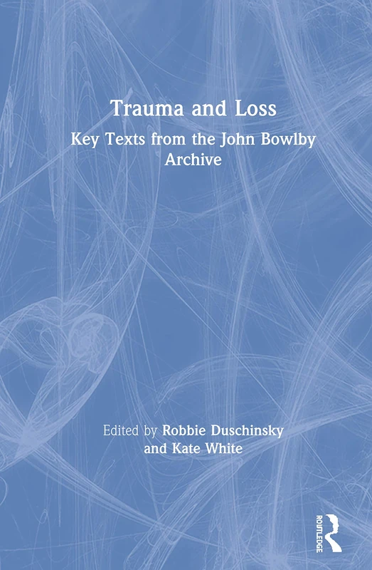 Trauma and Loss: Key Texts from the John Bowlby Archive