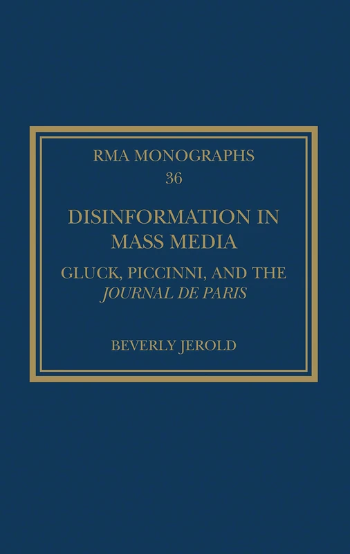 Disinformation in Mass Media: Gluck, Piccinni and the Journal de Paris (Royal Musical Association Monographs) - Image 1