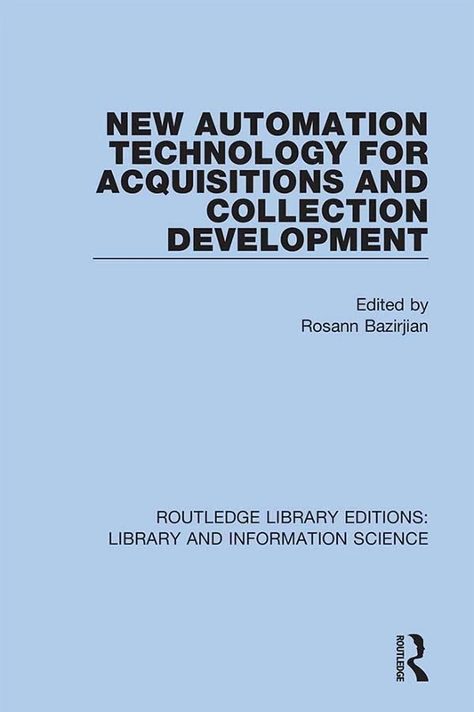 New Automation Technology for Acquisitions and Collection Development: 60 (Routledge Library Editions: Library and Information Science)