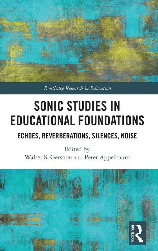 Sonic Studies in Educational Foundations: Echoes, Reverberations, Silences, Noise (Routledge Research in Education) - Image 1