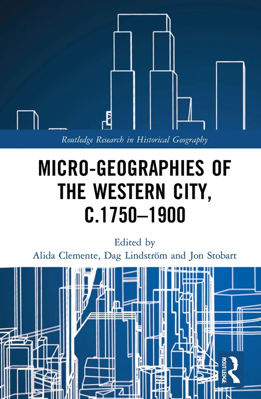 Micro-geographies of the Western City, c.1750–1900 (Routledge Research in Historical Geography)