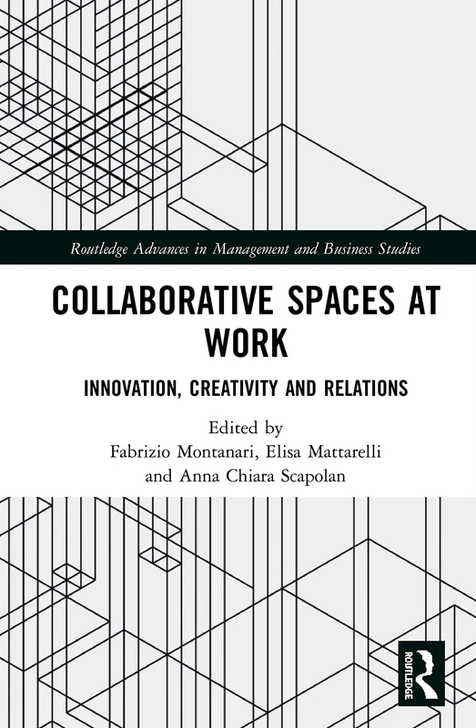Collaborative Spaces at Work: Innovation, Creativity and Relations (Routledge Advances in Management and Business Studies)