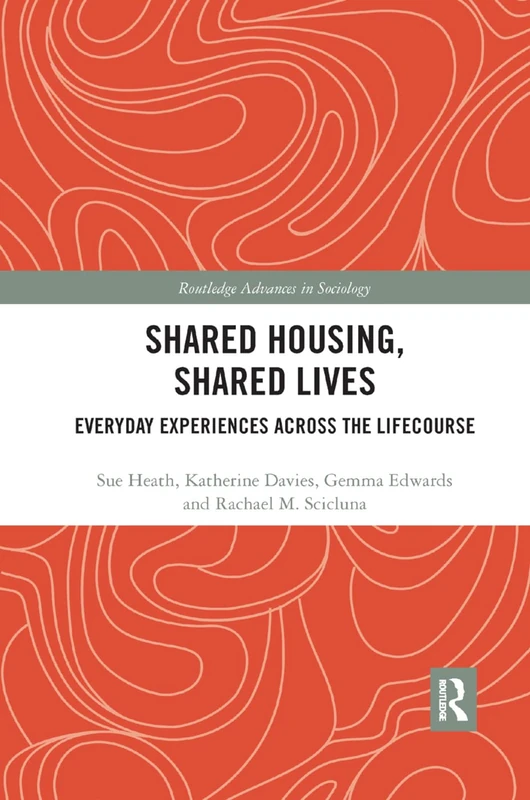 Shared Housing, Shared Lives: Everyday Experiences Across the Lifecourse (Routledge Advances in Sociology)