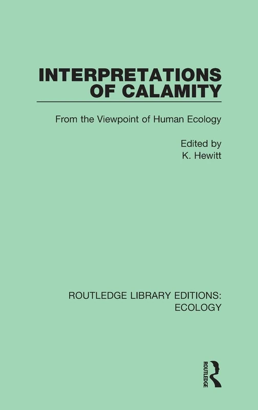 Interpretations of Calamity: From the Viewpoint of Human Ecology: 4 (Routledge Library Editions: Ecology)