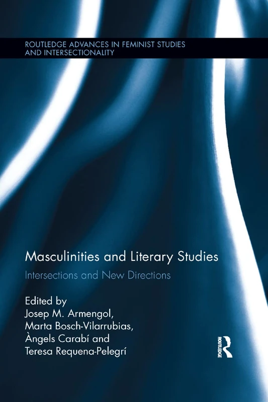 Masculinities and Literary Studies: Intersections and New Directions (Routledge Advances in Feminist Studies and Intersectionality)