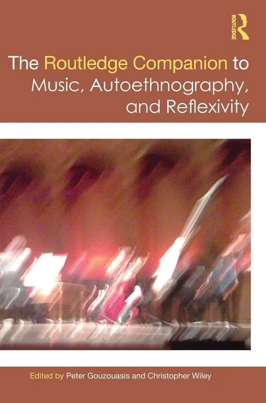 The Routledge Companion to Music, Autoethnography, and Reflexivity (Routledge Music Companions)